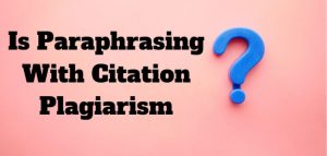 Is Paraphrasing With Citation Plagiarism? - GradesHQ