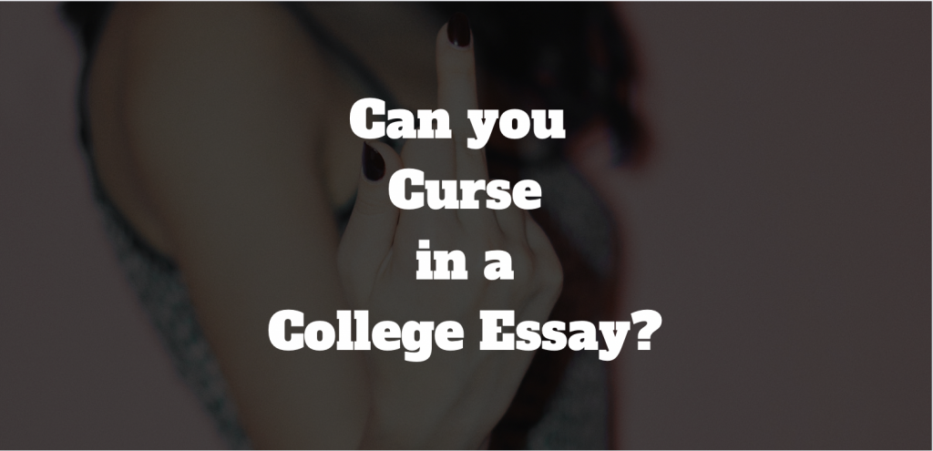 Can you Curse in a College Essay? GradesHQ