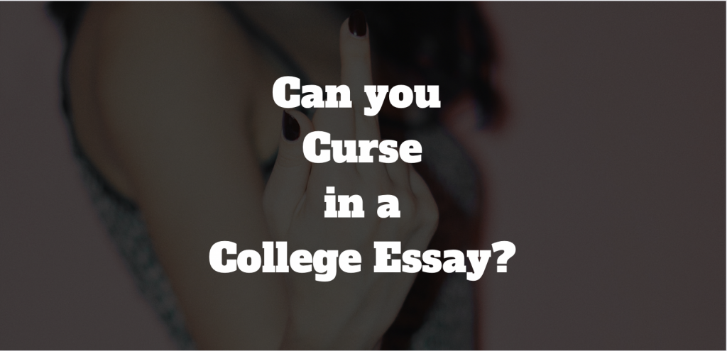 Can You Curse In A College Essay GradesHQ