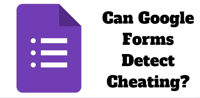 Can Google Forms Detect Cheating?