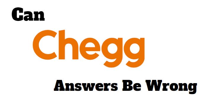 Can Chegg Answers Be Wrong