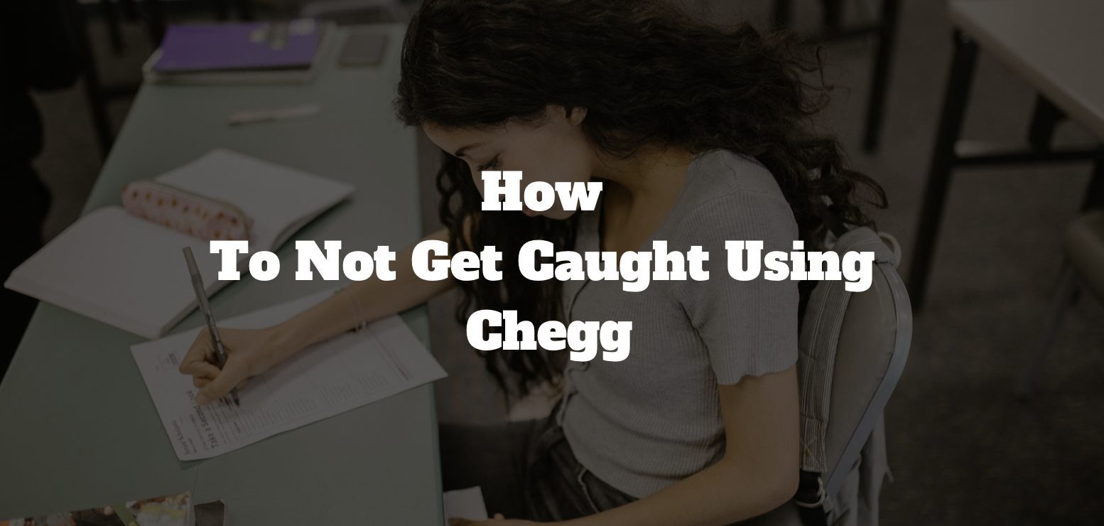 using Chegg without being caught