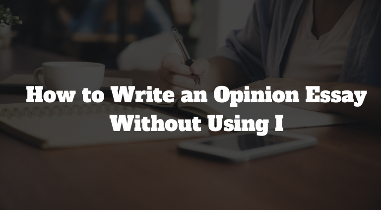 How to Write an Opinion Essay Without Using I