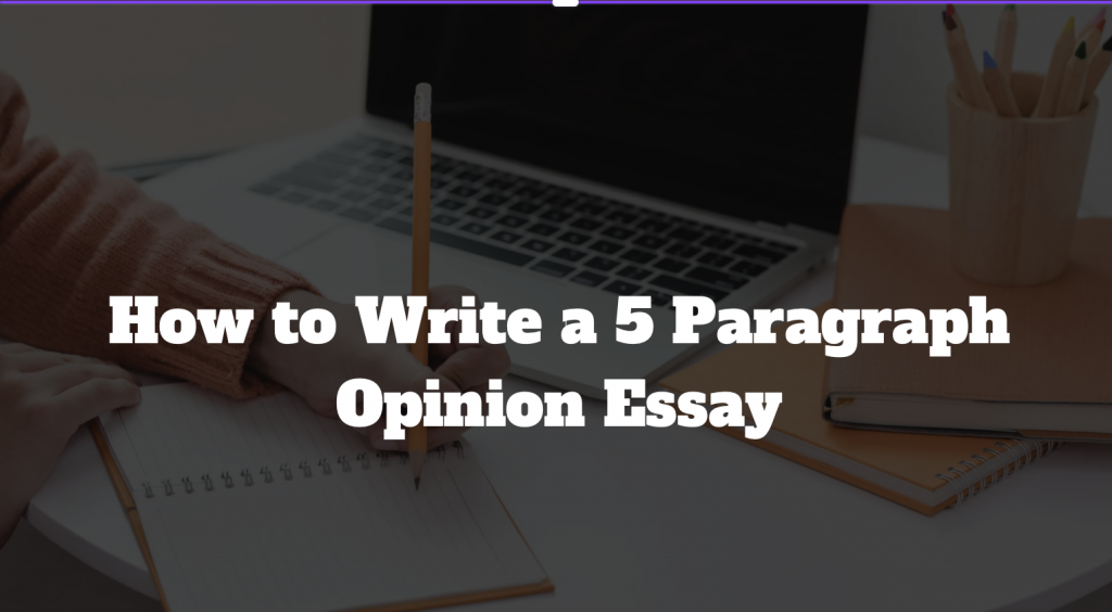 5 paragraph opinion essay example