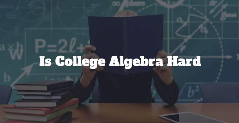 Is College Algebra Hard: How to Pass College Algebra