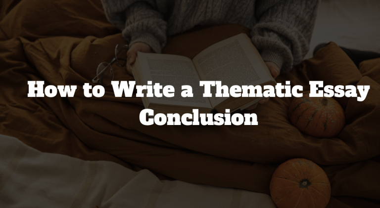 How to Write a Thematic Essay Conclusion
