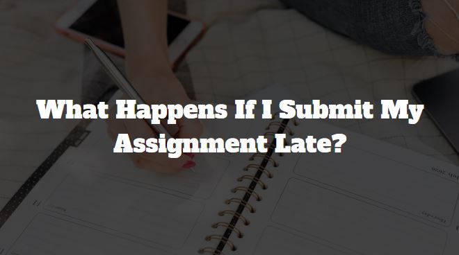 submitting late assignment consequence