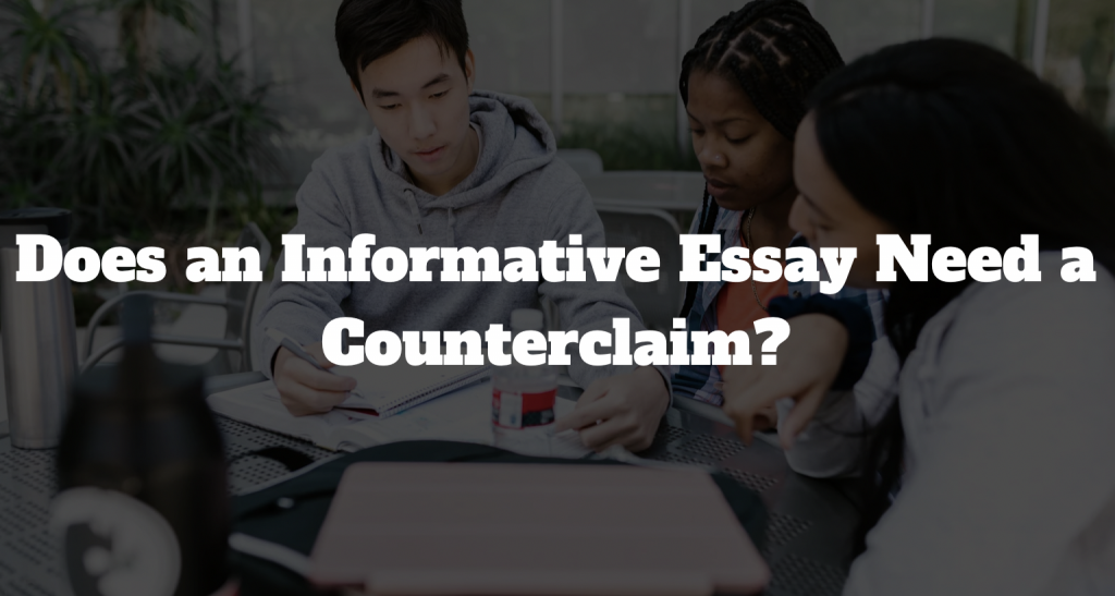 does an informative essay need a counterclaim