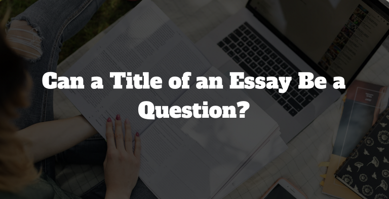 Can a Title of an Essay Be a Question: Tips on How to Write Killer Essay Titles