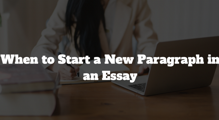 When to Start a New Paragraph in an Essay