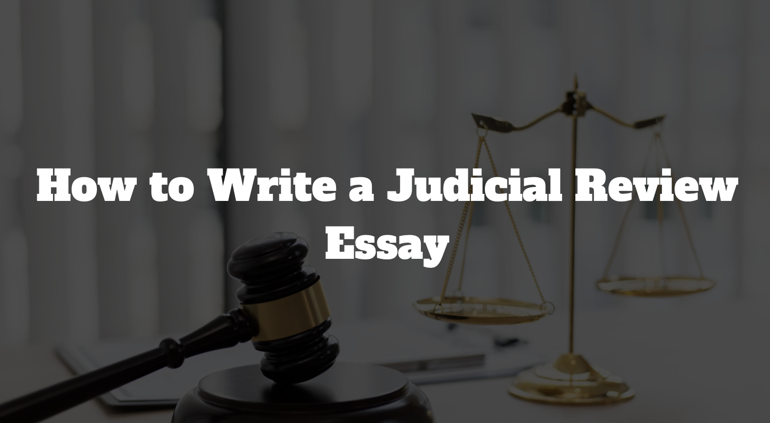 How to Write a Judicial Review Essay