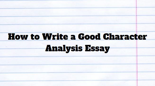 character-analysis-essay-guide-how-to-write-a-good-character-analysis