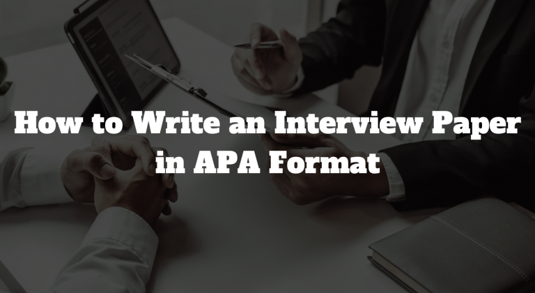 How to Write an Interview Paper in APA Format